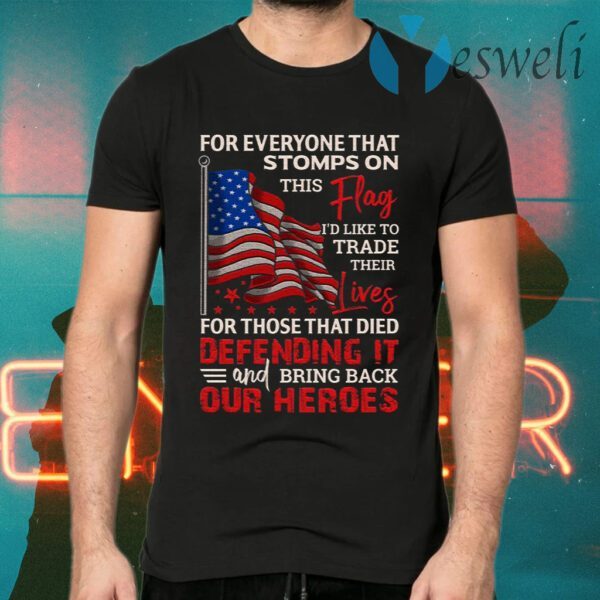 For Everyone Stomps The Flag I Trade Their Lives For Those Hero Defending It T-Shirts