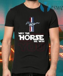 Ford Mustang May The Horse Be With You T-Shirts