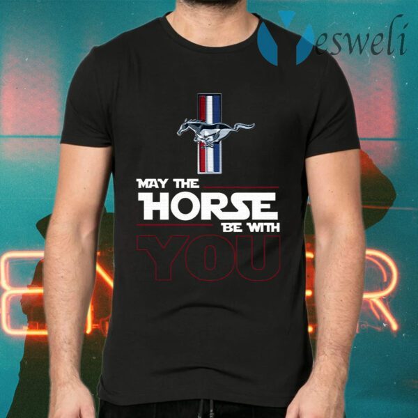 Ford Mustang May The Horse Be With You T-Shirts