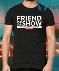 Friend Of The Show T-Shirts