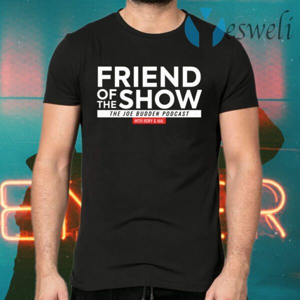 Friend Of The Show T-Shirts