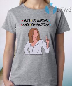 Friends Rachel No Uterus No Opinion Funny T-Shirt