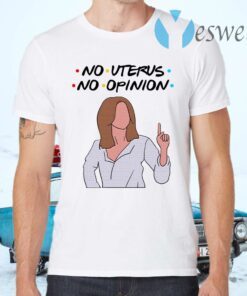 Friends Rachel No Uterus No Opinion Funny T-Shirts