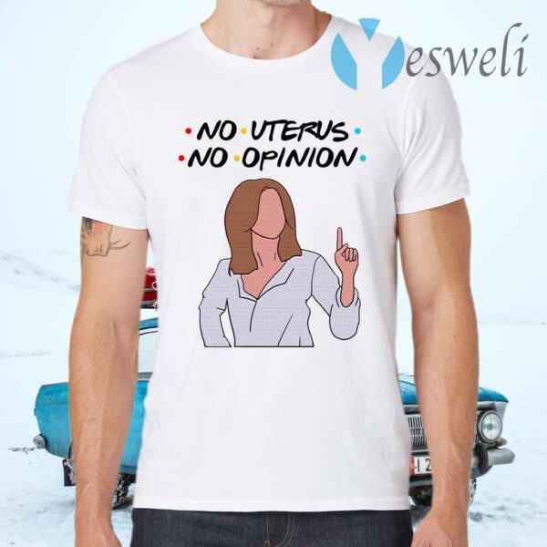 Friends Rachel No Uterus No Opinion Funny T-Shirts