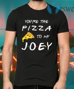 Friends You’re The Pizza To My Joey T-Shirts