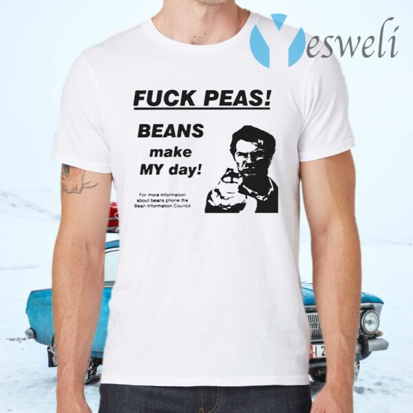 Fuck Peas Beans Make My Day T-Shirts