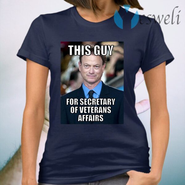 Gary Sinise this guy for secretary of veterans affairs T-Shirt