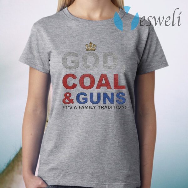 God Coal & Guns it’s a family tradition T-Shirt