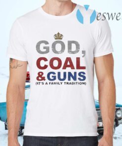 God Coal & Guns it’s a family tradition T-Shirts