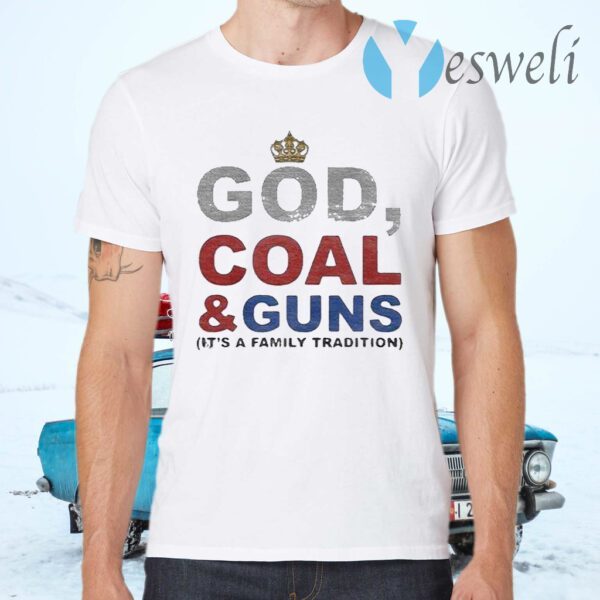 God Coal & Guns it’s a family tradition T-Shirts