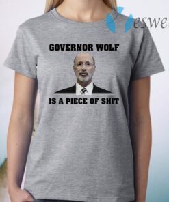 Governor Wolf Is A Piece Of T-Shirt