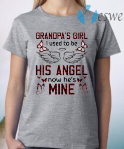 Grandpa’s Girl I Used To Be His Angel Now He’s Mine T-Shirt