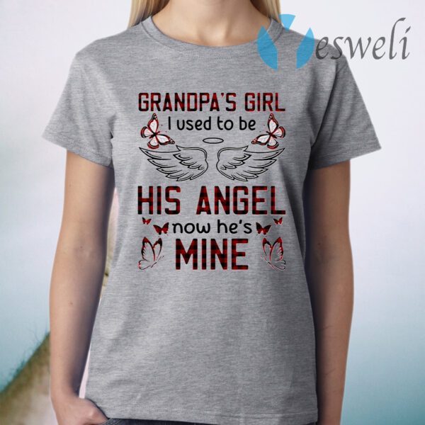 Grandpa’s Girl I Used To Be His Angel Now He’s Mine T-Shirt