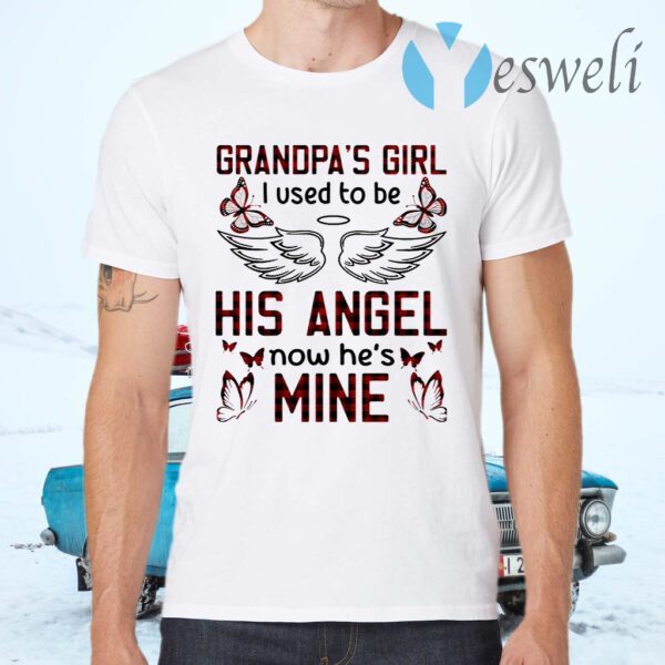 Grandpa’s Girl I Used To Be His Angel Now He’s Mine T-Shirts