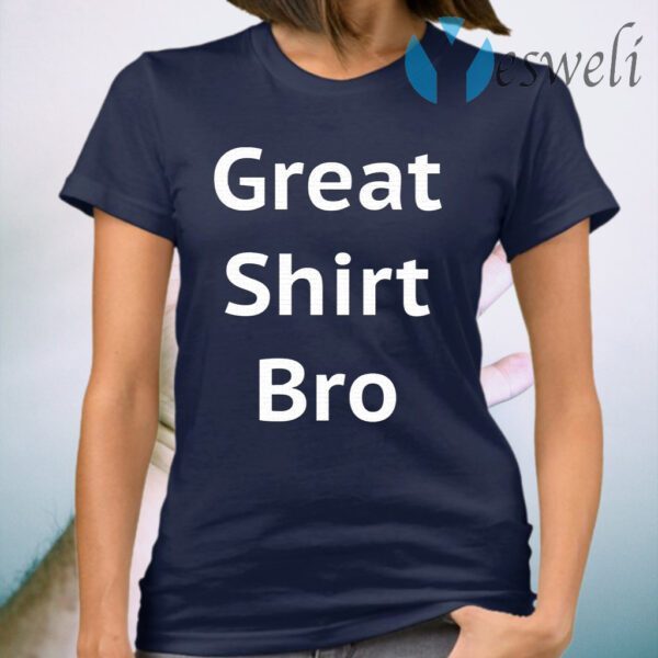 Great Shirt Bro Funny T-Shirt