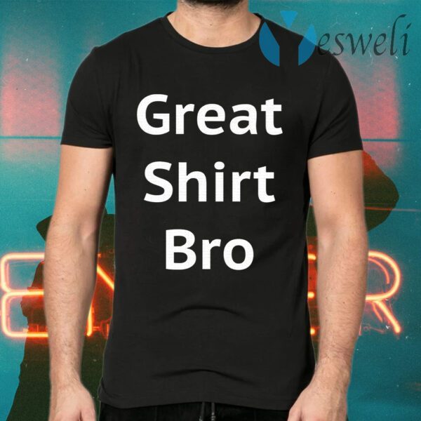 Great Shirt Bro Funny T-Shirts