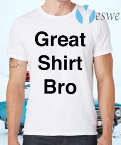 Great Shirt Bro T-Shirts