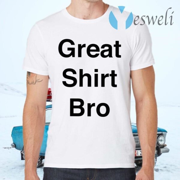 Great Shirt Bro T-Shirts