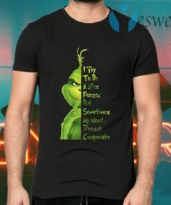 Grinch I Try To Be a Nice Person But Sometimes My Mouth Doesn’t Cooperate T-Shirts