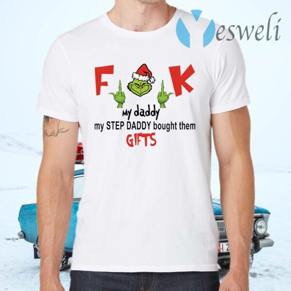 Grinch fuck my daddy my step daddy bought them gifts T-Shirts