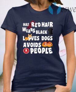 Has Red Hair Wears Black Loves Dogs Avoids People T-Shirt