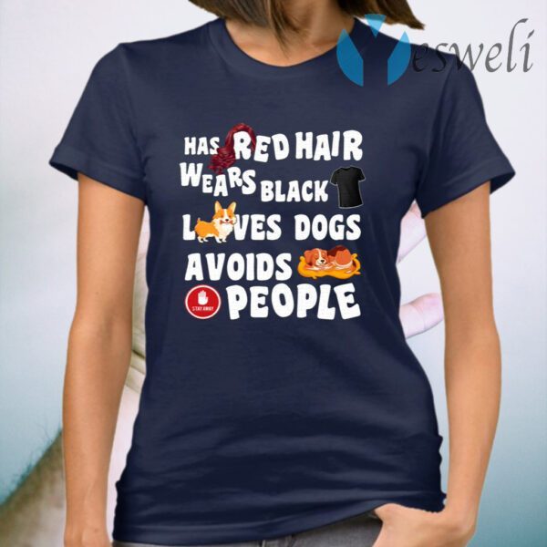Has Red Hair Wears Black Loves Dogs Avoids People T-Shirt
