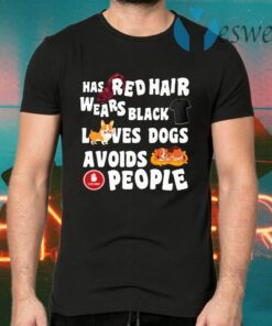 Has Red Hair Wears Black Loves Dogs Avoids People T-Shirts