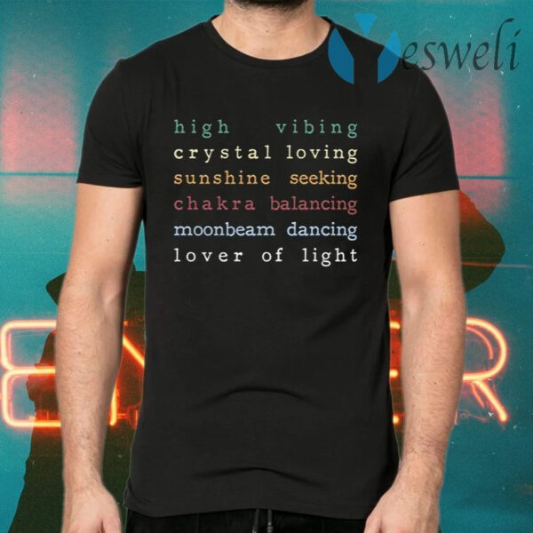 High Vibing Crystal Loving Sunshine Seeking Chakra Balancing Moonbeam Dancing Lover Of Light T-Shirts