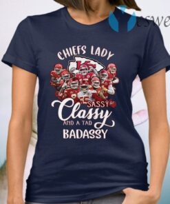 Hot Team NFL Kansas City Chiefs lady sassy classy and a tad badassy T-Shirt