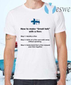 How To Make Small Talk With A Finn T-Shirts