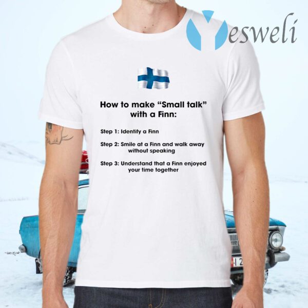 How To Make Small Talk With A Finn T-Shirts