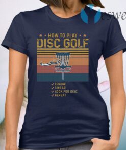 How To Play Disc Golf Throw Swear Look For Disc Repeat Vintage Retro T-Shirt