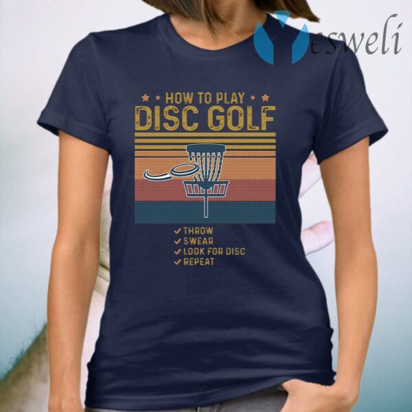 How To Play Disc Golf Throw Swear Look For Disc Repeat Vintage Retro T-Shirt