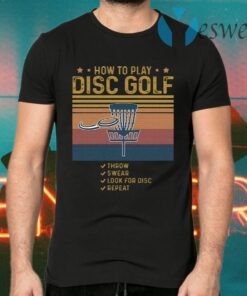 How To Play Disc Golf Throw Swear Look For Disc Repeat Vintage Retro T-Shirts