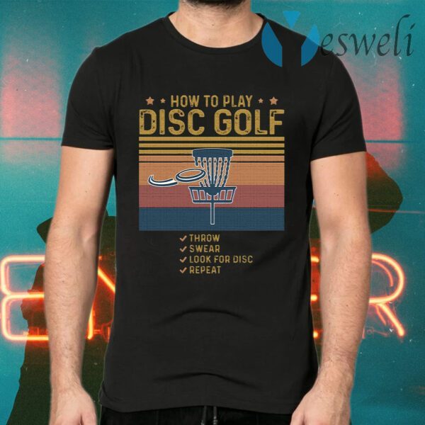 How To Play Disc Golf Throw Swear Look For Disc Repeat Vintage Retro T-Shirts