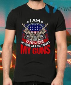 I Am 1776% Sure No One Will Be Taking My Guns T-Shirts