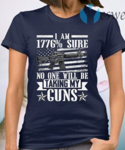 I Am 1776% Sure No One Will Be Talking My Gun T-Shirt