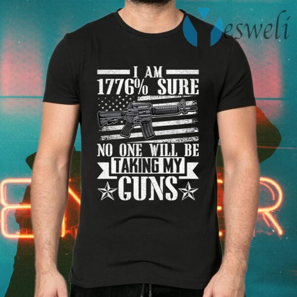 I Am 1776% Sure No One Will Be Talking My Gun T-Shirts