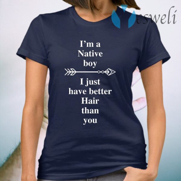 I Am A Native Boy I Just Have Better Hair Than You Arrow T-Shirt