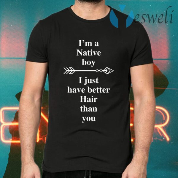 I Am A Native Boy I Just Have Better Hair Than You Arrow T-Shirts