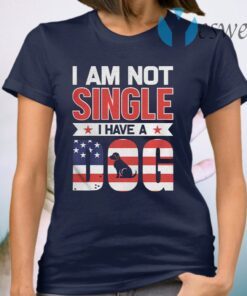 I Am Not Single I Have A Dog Us Flag T-Shirt