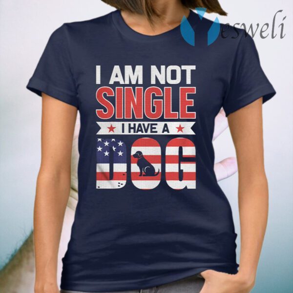 I Am Not Single I Have A Dog Us Flag T-Shirt