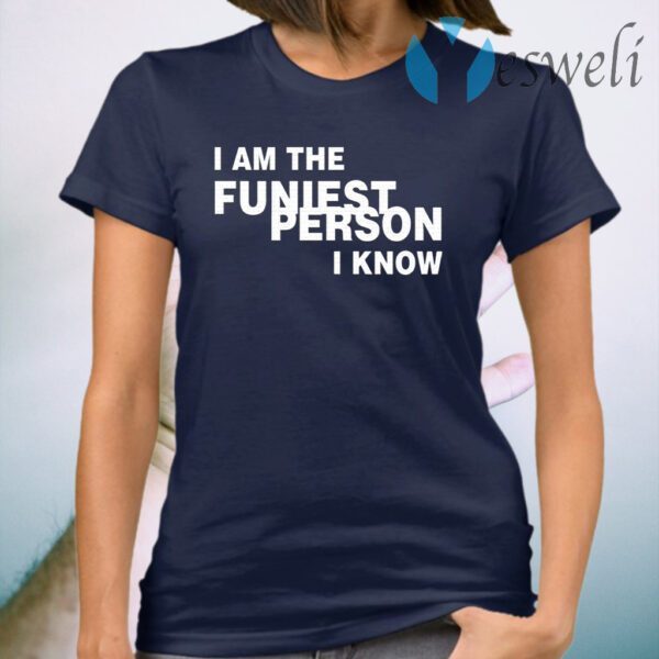 I Am The Funiest Person I Know T-Shirt