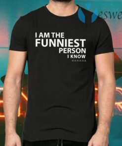 I Am The Funniest Person I Know T-Shirts