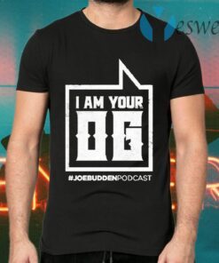 I Am Your Og #Joe Budden Podcast T-Shirts