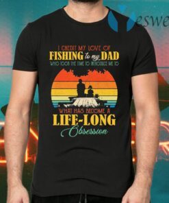 I Credit My Love Of Fishing To My Dad Who Took The Time To Introduce Me T-Shirts