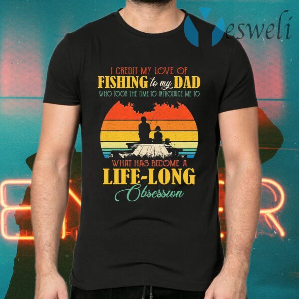 I Credit My Love Of Fishing To My Dad Who Took The Time To Introduce Me T-Shirts