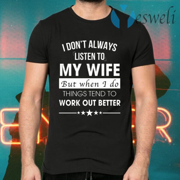 I Don’t Always Listen To My Wife T-Shirts