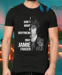 I Dont Want A Boyfriend I Only Want Jamie Fraser T-Shirts