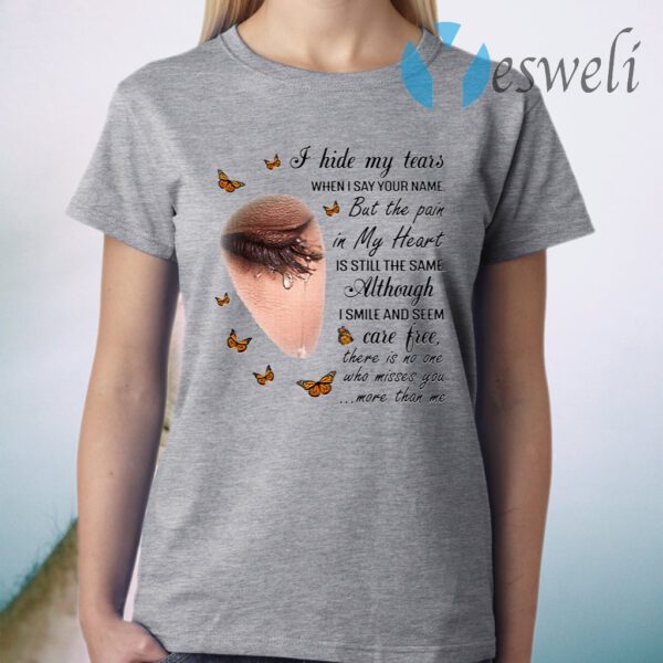 I Hide My Tears When I Say Your Name But The Pain In My Heart Is Still The Same Butterfly T-Shirt